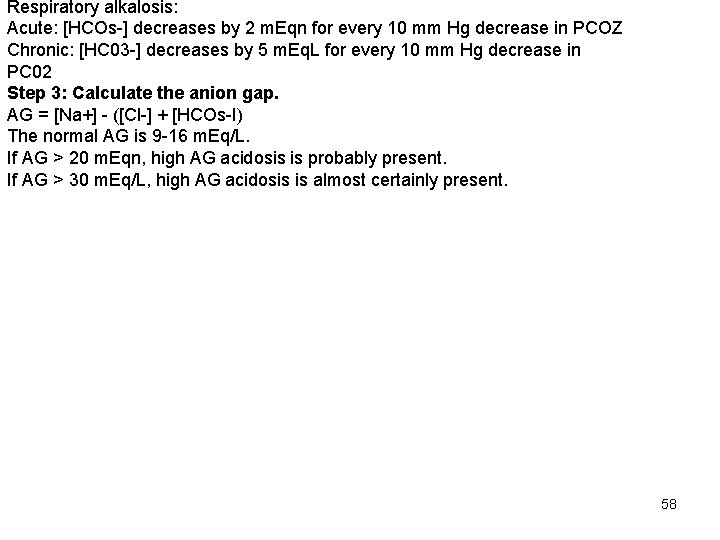 Respiratory alkalosis: Acute: [HCOs-] decreases by 2 m. Eqn for every 10 mm Hg