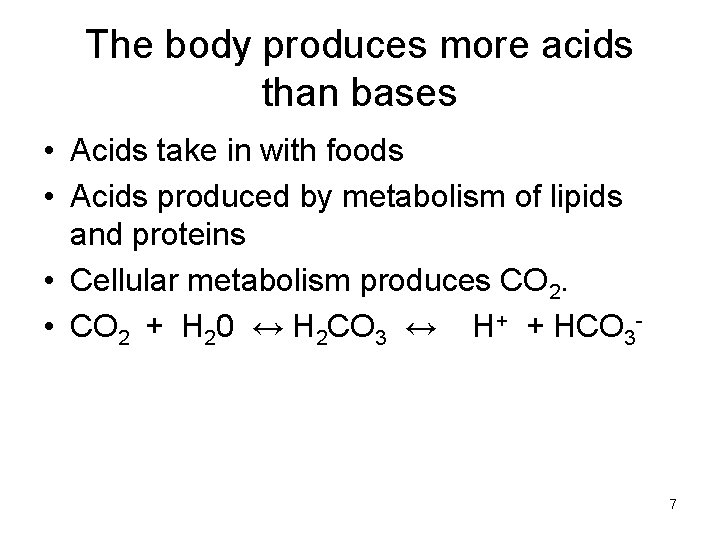The body produces more acids than bases • Acids take in with foods •