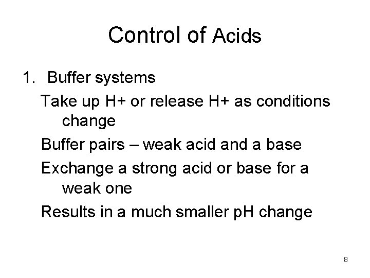 Control of Acids 1. Buffer systems Take up H+ or release H+ as conditions