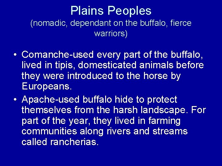Plains Peoples (nomadic, dependant on the buffalo, fierce warriors) • Comanche-used every part of