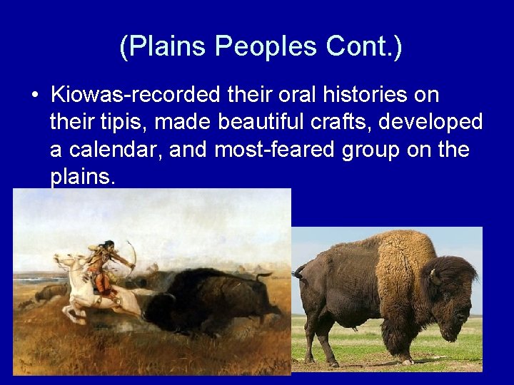 (Plains Peoples Cont. ) • Kiowas-recorded their oral histories on their tipis, made beautiful