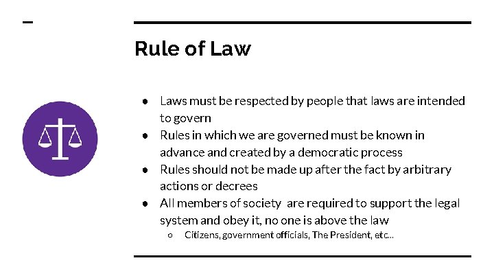 Rule of Law ● Laws must be respected by people that laws are intended