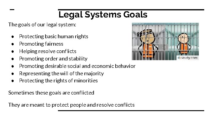 Legal Systems Goals The goals of our legal system: ● ● ● ● Protecting
