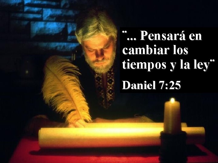 ¨. . . Pensará en cambiar los tiempos y la ley¨ Daniel 7: 25