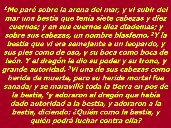 1 Me paré sobre la arena del mar, y vi subir del mar una