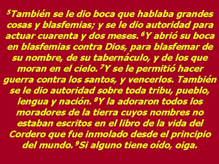 5 También se le dio boca que hablaba grandes cosas y blasfemias; y se