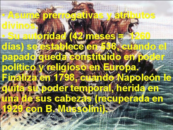  • Asume prerrogativas y atributos divinos. • Su autoridad (42 meses = 1260