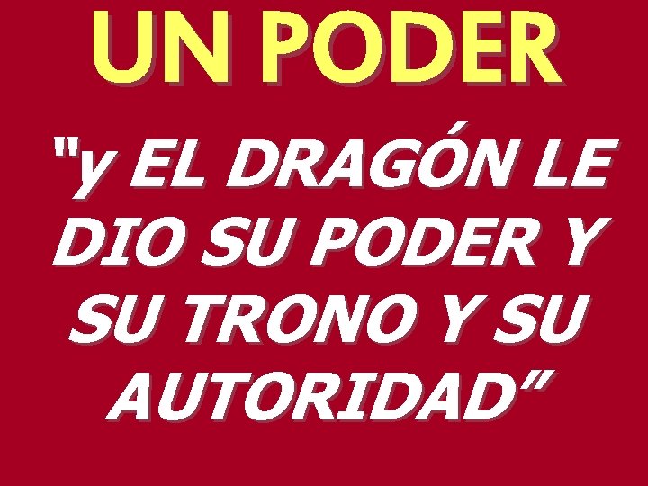 UN PODER “y EL DRAGÓN LE DIO SU PODER Y SU TRONO Y SU