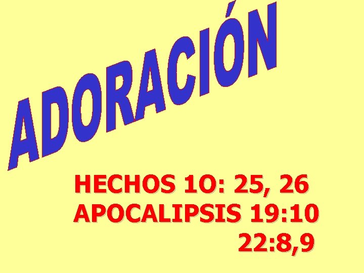 HECHOS 1 O: 25, 26 APOCALIPSIS 19: 10 22: 8, 9 