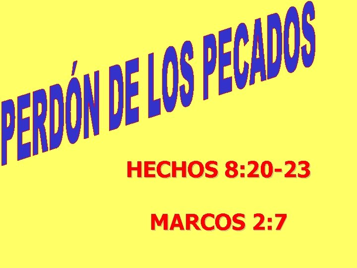 HECHOS 8: 20 -23 MARCOS 2: 7 