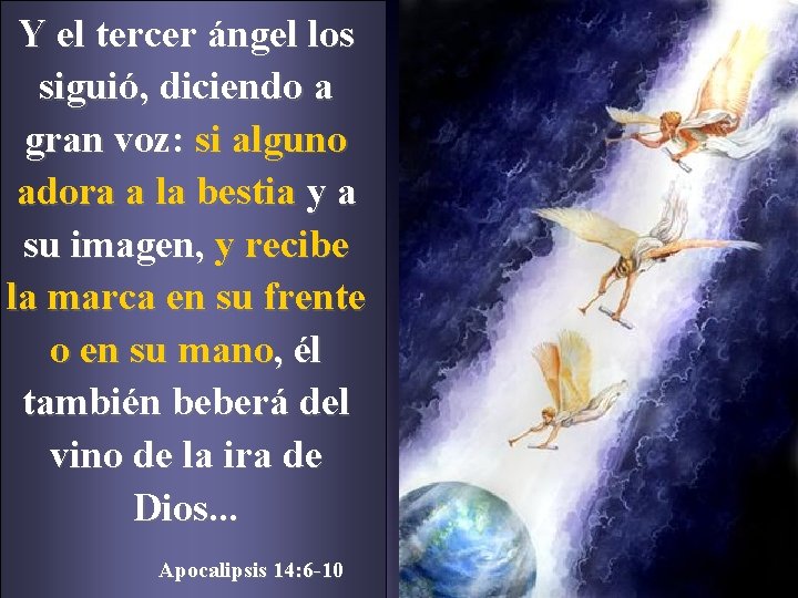 Y el tercer ángel los siguió, diciendo a gran voz: si alguno adora a
