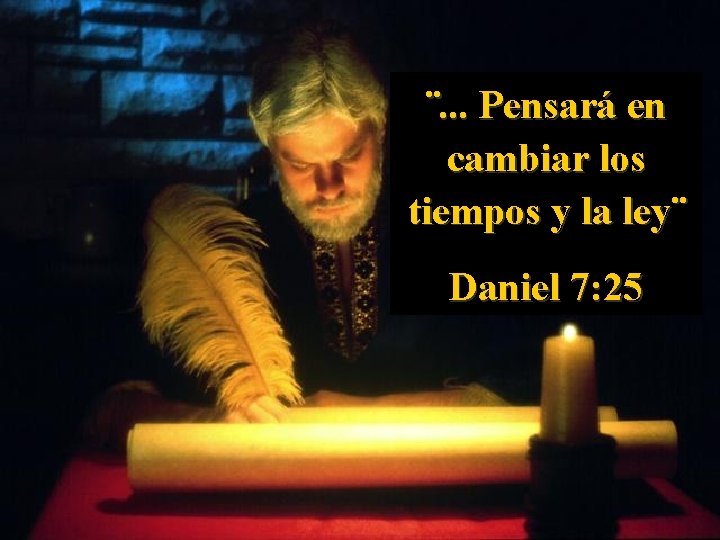 ¨. . . Pensará en cambiar los tiempos y la ley¨ Daniel 7: 25