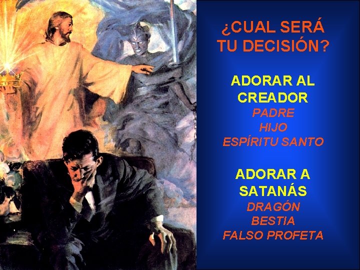 ¿CUAL SERÁ TU DECISIÓN? ADORAR AL CREADOR PADRE HIJO ESPÍRITU SANTO ADORAR A SATANÁS