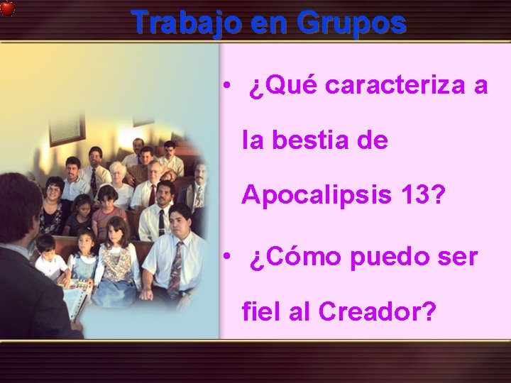 Trabajo en Grupos • ¿Qué caracteriza a la bestia de Apocalipsis 13? • ¿Cómo