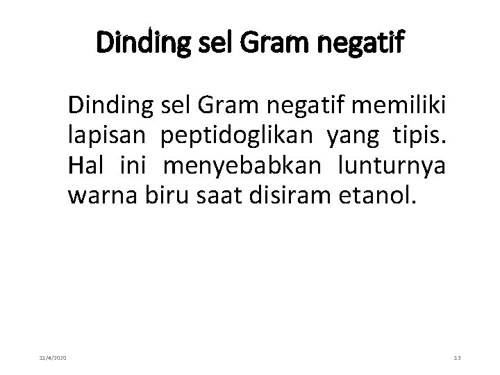 Dinding sel Gram negatif memiliki lapisan peptidoglikan yang tipis. Hal ini menyebabkan lunturnya warna