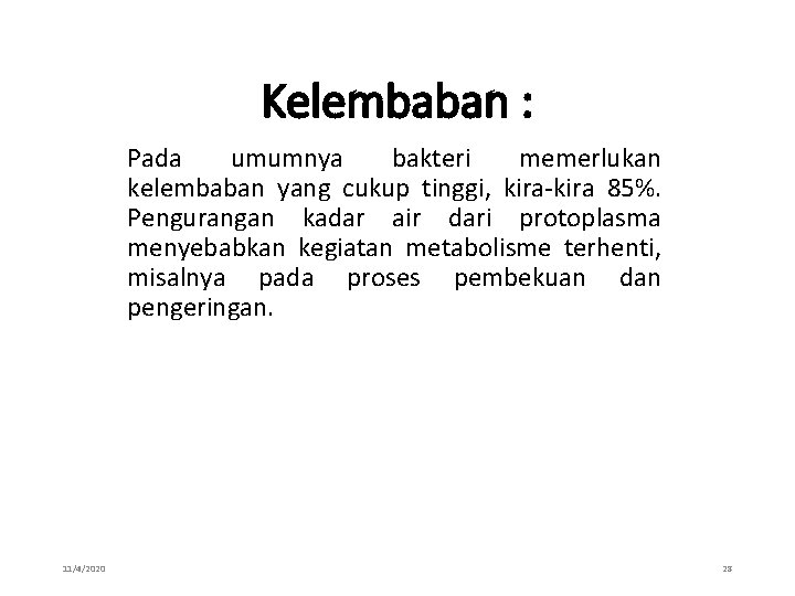 Kelembaban : Pada umumnya bakteri memerlukan kelembaban yang cukup tinggi, kira-kira 85%. Pengurangan kadar