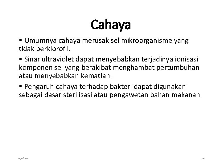 Cahaya § Umumnya cahaya merusak sel mikroorganisme yang tidak berklorofil. § Sinar ultraviolet dapat