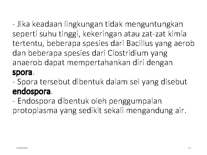 - Jika keadaan lingkungan tidak menguntungkan seperti suhu tinggi, kekeringan atau zat-zat kimia tertentu,
