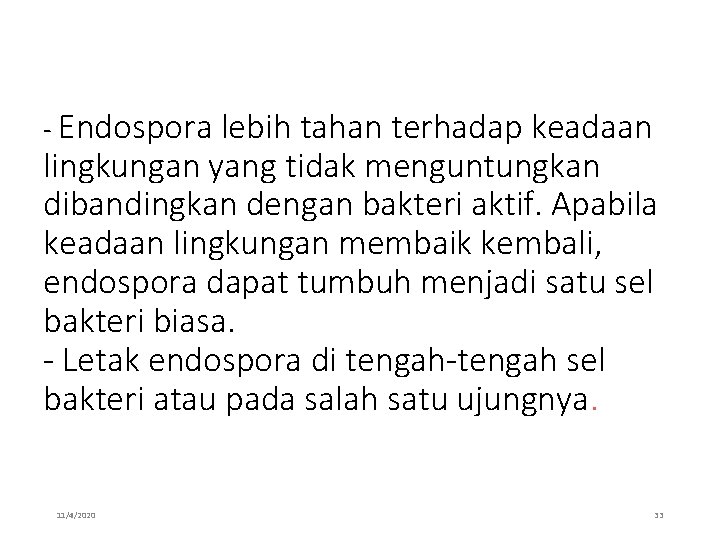 - Endospora lebih tahan terhadap keadaan lingkungan yang tidak menguntungkan dibandingkan dengan bakteri aktif.