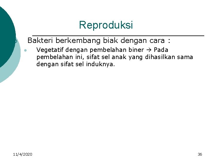 Reproduksi Bakteri berkembang biak dengan cara : ¡ l 11/4/2020 Vegetatif dengan pembelahan biner