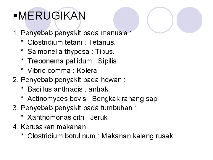 §MERUGIKAN 1. Penyebab penyakit pada manusia : * Clostridium tetani : Tetanus. * Salmonella