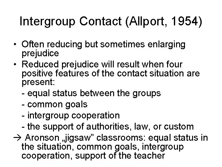 Intergroup Contact (Allport, 1954) • Often reducing but sometimes enlarging prejudice • Reduced prejudice