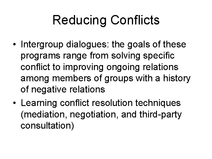 Reducing Conflicts • Intergroup dialogues: the goals of these programs range from solving specific