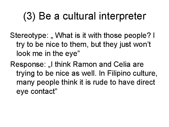 (3) Be a cultural interpreter Stereotype: „ What is it with those people? I