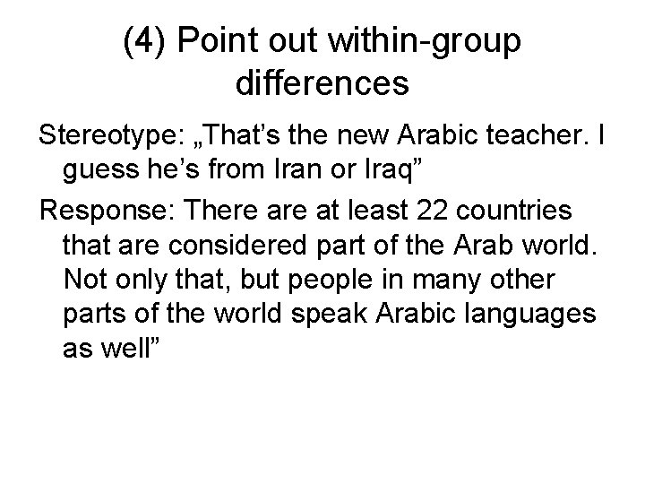(4) Point out within-group differences Stereotype: „That’s the new Arabic teacher. I guess he’s