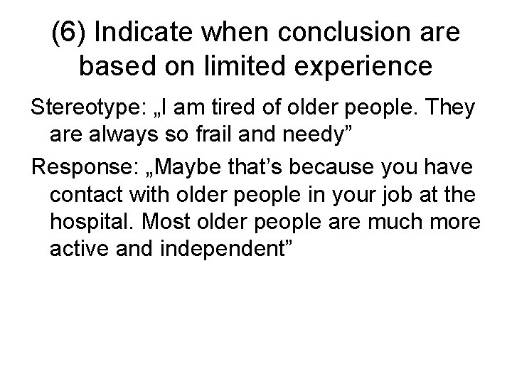 (6) Indicate when conclusion are based on limited experience Stereotype: „I am tired of