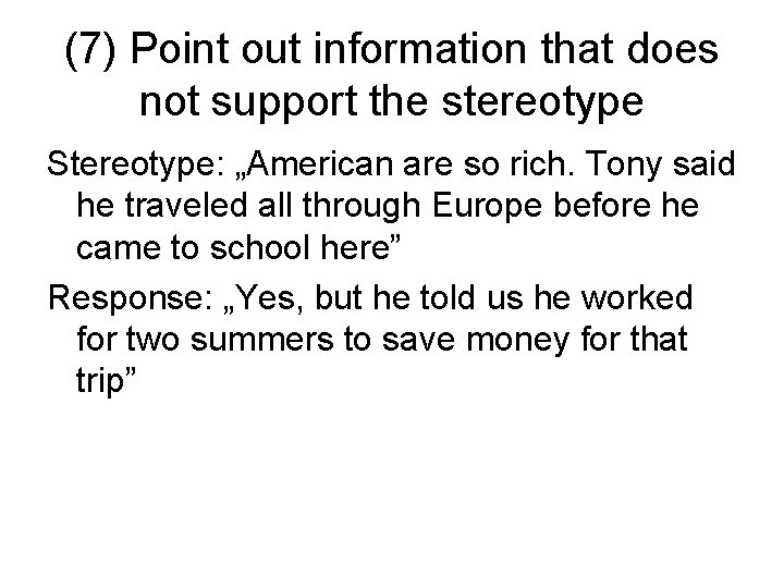 (7) Point out information that does not support the stereotype Stereotype: „American are so