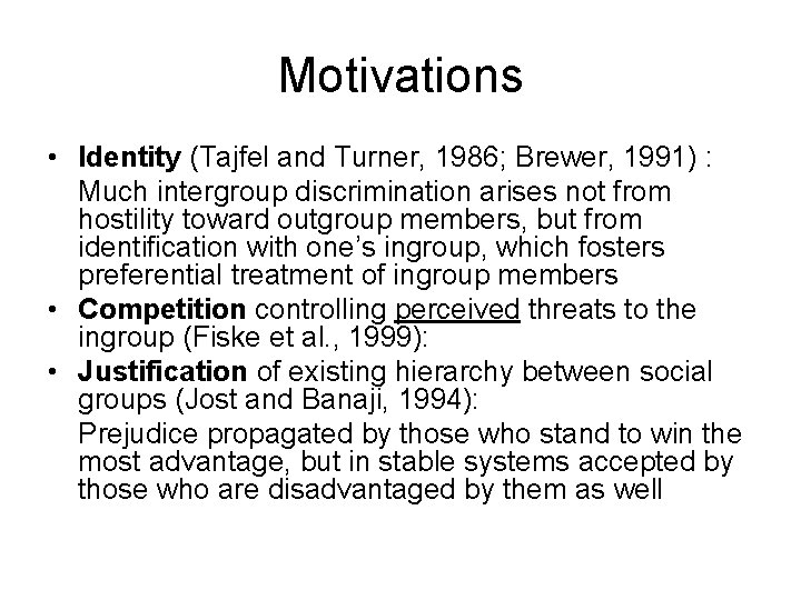 Motivations • Identity (Tajfel and Turner, 1986; Brewer, 1991) : Much intergroup discrimination arises