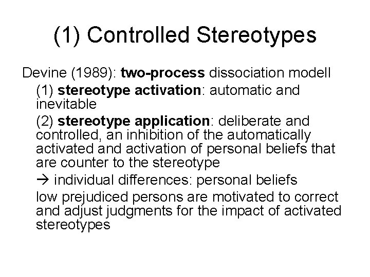 (1) Controlled Stereotypes Devine (1989): two-process dissociation modell (1) stereotype activation: automatic and inevitable