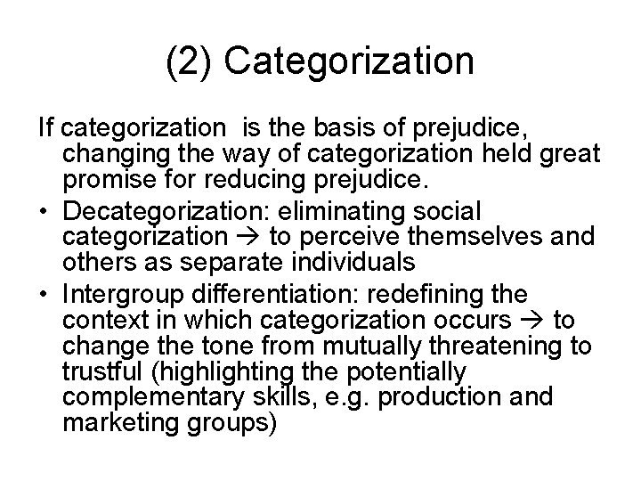 (2) Categorization If categorization is the basis of prejudice, changing the way of categorization