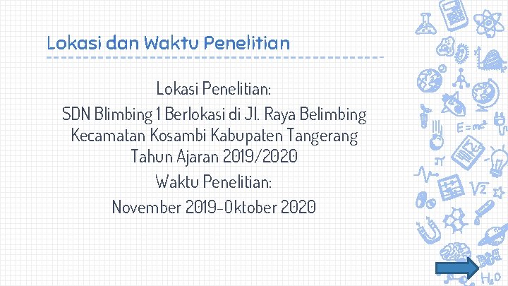 Lokasi dan Waktu Penelitian Lokasi Penelitian: SDN Blimbing 1 Berlokasi di Jl. Raya Belimbing