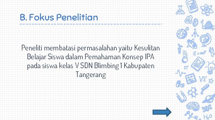 B. Fokus Penelitian Peneliti membatasi permasalahan yaitu Kesulitan Belajar Siswa dalam Pemahaman Konsep IPA