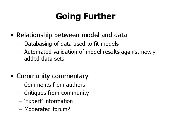 Going Further • Relationship between model and data – Databasing of data used to