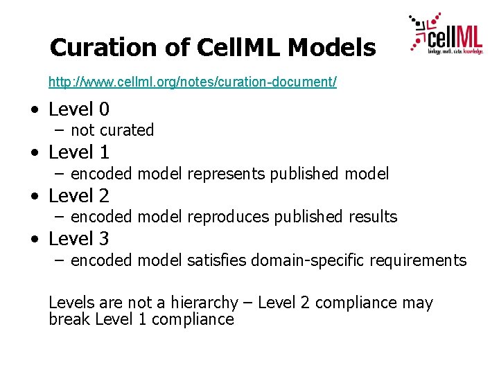 Curation of Cell. ML Models http: //www. cellml. org/notes/curation-document/ • Level 0 – not