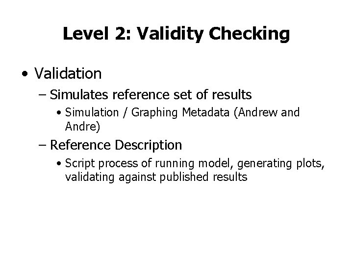 Level 2: Validity Checking • Validation – Simulates reference set of results • Simulation