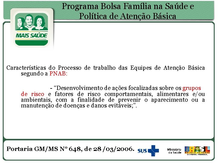 Programa Bolsa Família na Saúde e Política de Atenção Básica Características do Processo de