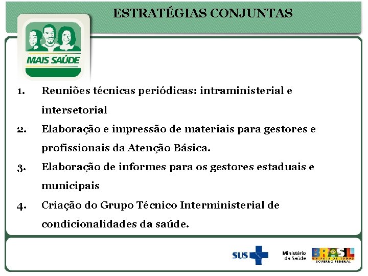 ESTRATÉGIAS CONJUNTAS 1. Reuniões técnicas periódicas: intraministerial e intersetorial 2. Elaboração e impressão de