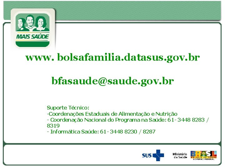 www. bolsafamilia. datasus. gov. br bfasaude@saude. gov. br Suporte Técnico: -Coordenações Estaduais de Alimentação
