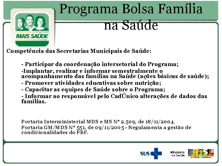 Programa Bolsa Família na Saúde Competência das Secretarias Municipais de Saúde: - Participar da