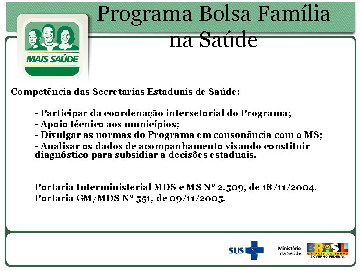 Programa Bolsa Família na Saúde Competência das Secretarias Estaduais de Saúde: - Participar da