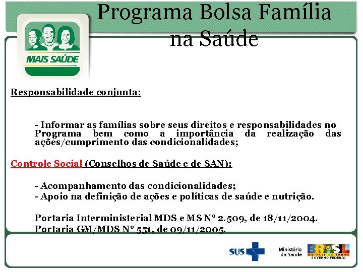 Programa Bolsa Família na Saúde Responsabilidade conjunta: - Informar as famílias sobre seus direitos