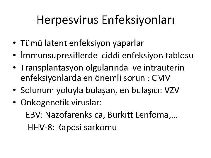 Herpesvirus Enfeksiyonları • Tümü latent enfeksiyon yaparlar • İmmunsupresiflerde ciddi enfeksiyon tablosu • Transplantasyon