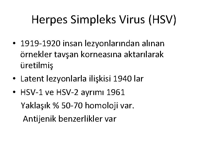 Herpes Simpleks Virus (HSV) • 1919 -1920 insan lezyonlarından alınan örnekler tavşan korneasına aktarılarak