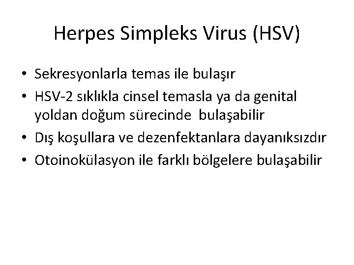 Herpes Simpleks Virus (HSV) • Sekresyonlarla temas ile bulaşır • HSV-2 sıklıkla cinsel temasla