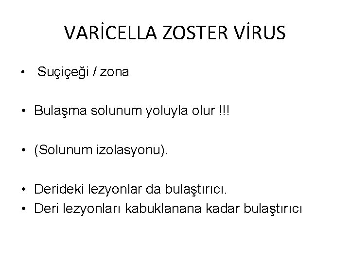 VARİCELLA ZOSTER VİRUS • Suçiçeği / zona • Bulaşma solunum yoluyla olur !!! •