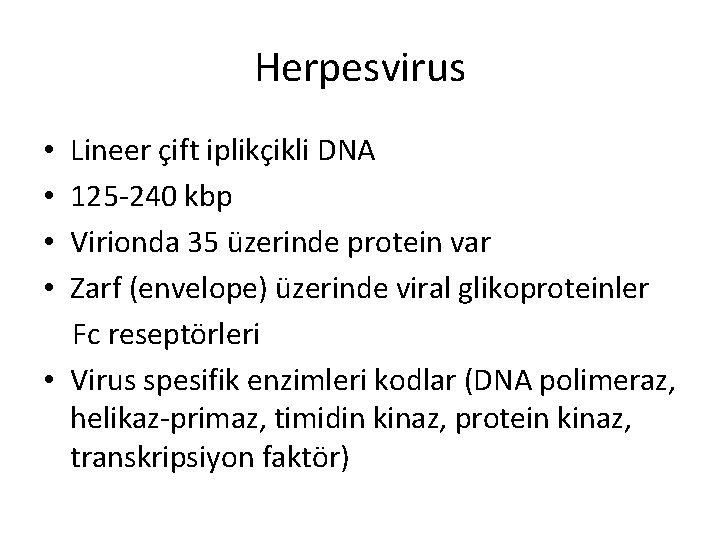 Herpesvirus Lineer çift iplikçikli DNA 125 -240 kbp Virionda 35 üzerinde protein var Zarf